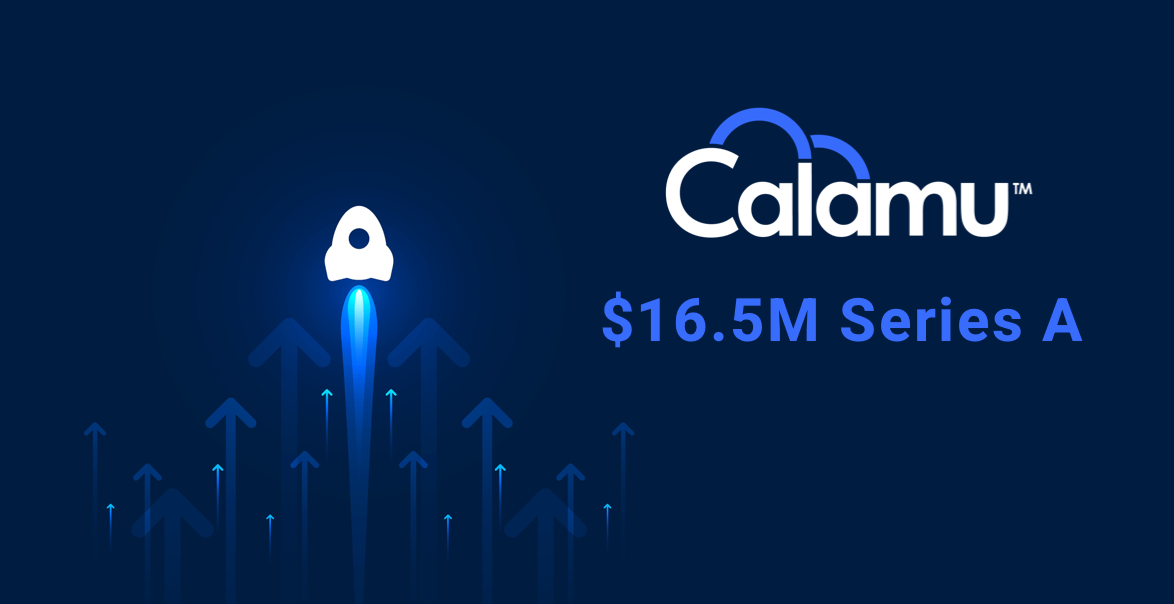 Calamu Raises $16.5M Series A Round to Scale Next Gen Multi-Cloud Data Protection Platform for Ransomware Recovery